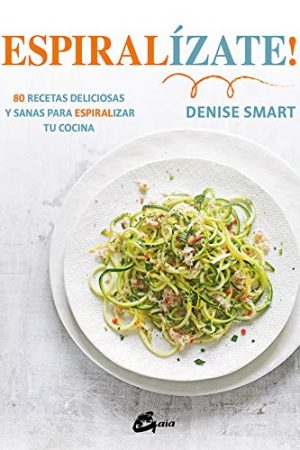 ESPIRIALIZATE! 80 RECETAS DELICIOSAS Y SANAS PARA ESPIRI TU