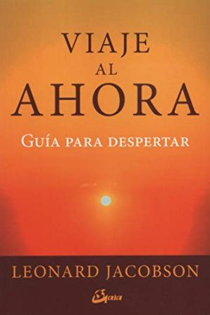 VIAJA AL AHORA. GUIA PARA DESPERTAR