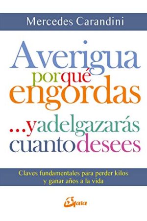 AVERIGUA POR QUE ENGORDAS Y ADELGAZARAS CUANTO DESEES