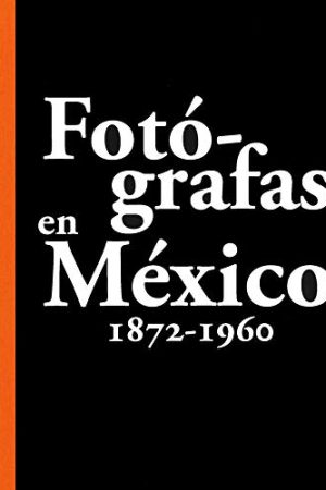 Fotógrafas en México 1872-1960