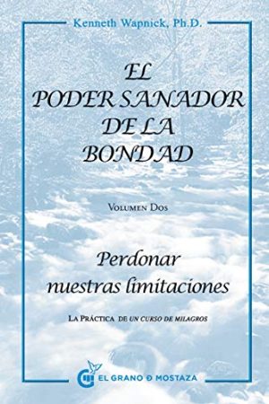 Poder sanador de la bondad, El. Perdonar nuestras limitaciones