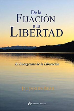 De la fijación a la libertad. El eneagrama de la liberación