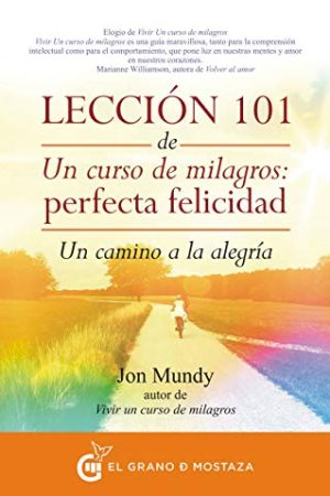 Lección 101 de un curso de milagros: perfecta felicidad. Un camino a la alegría
