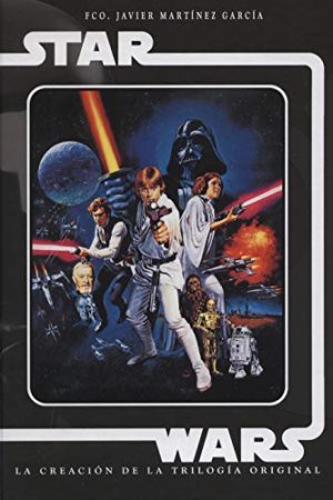 STAR WARS. LA CREACIÓN DE LA TRILOGÍA ORIGINAL