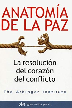 ANATOMÍA DE LA PAZ. LA RESOLUCIÓN DEL CORAZÓN DEL CONFLICTO