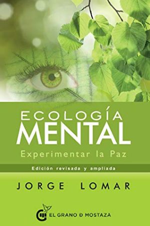 ECOLOGÍA MENTAL. EXPERIMENTAR LA PAZ (INCLUYE 21 ENFOQUES DE