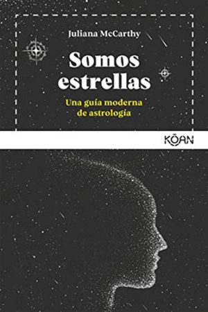 SOMOS ESTRELLAS, UNA GUIA MODERNA DE ASTROLOGIA