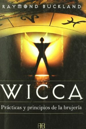 WICCA, PRACTICA Y PRINCIPIOS DE LA BRUJERIA