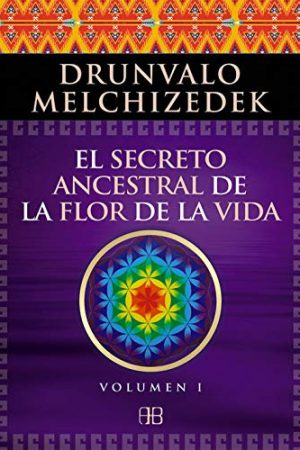Secreto ancestral de la flor de la vida, El. Vol. 1