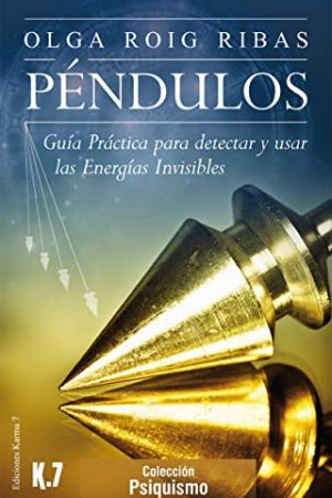 Péndulos. Guía práctica para detectar y usar las energías invisibles