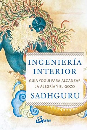 INGENIERIA INTERIOR, GUIA YOGUI PARA LA ALEGRIA Y EL GOZO