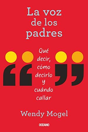 LA VOZ DE LOS PADRES, QUE DECIR, COMO DECIRLO Y CUANDO CALLA