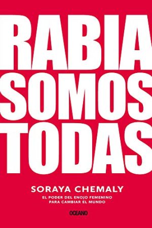 RABIA SOMOS TODAS: EL PODER DEL ENOJO FEMENINO PARA CAMBIAR