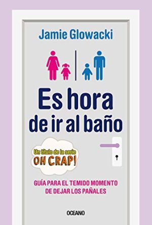 ES HORA DE IR AL BAÑO: GUIA PARA EL TEMIDO MOMENTO DE DEJAR