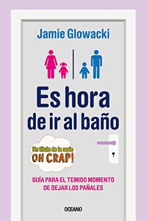 ES HORA DE IR AL BAÑO: GUIA PARA EL TEMIDO MOMENTO DE DEJAR