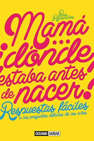 MAMÁ ¿DONDE ESTABA ANTES DE NACER?