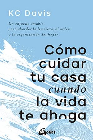 COMO CUIDAR TU CASA CUANDO LA VIDA TE AHOGA