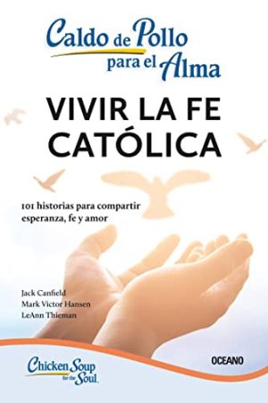 CALDO DE POLLO PARA EL ALMA, VIVIR LA FE CATOLICA
