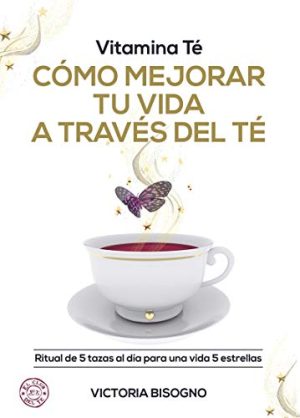 CÓMO MEJORAR TU VIDA A TRAVÉS DEL TÉ
