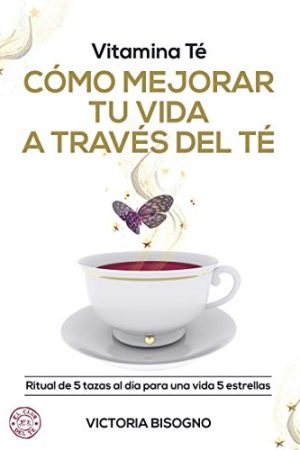 CÓMO MEJORAR TU VIDA A TRAVÉS DEL TÉ