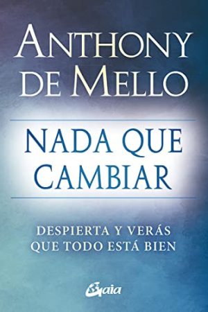 NADA QUE CAMBIAR: DESPIERTA Y VERÁS QUE TODO ESTÁ BIEN
