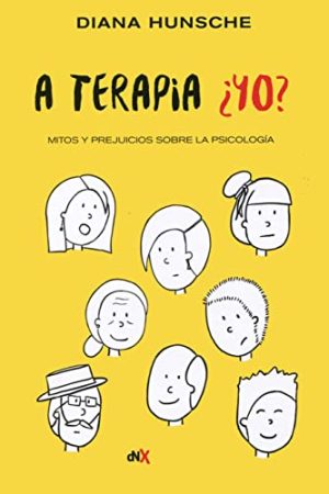 A TERAPIA ¿YO?. MITOS Y PERJUICIOS SOBRE LA PSICOLOGÍA