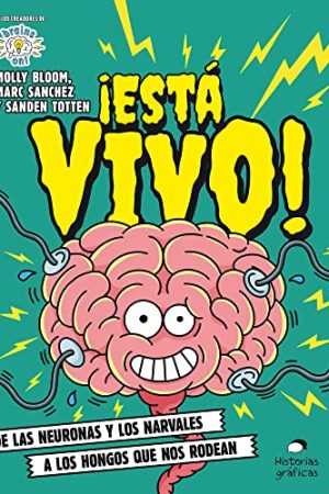¡ESTA VIVO! DE LAS NEURONAS Y LOS NARVALES A LOS HONGOS QUE