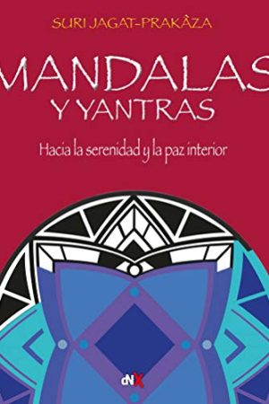 MANDALAS Y YANTRAS: HACIA LA SERENIDAD Y LA PAZ INTERIOR