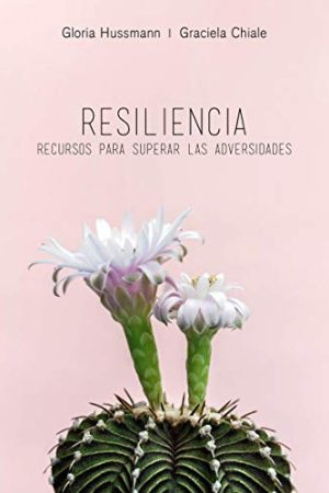RESILIENCIA: RECURSOS PARA SUPERAR LAS ADVERSIDADES