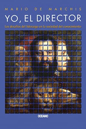 YO, EL DIRECTOR. LOS DESAFÍOS DEL LIDERAZGO EN LA SOCIEDAD DEL CONOCIMIENTO