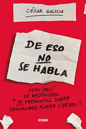 DE ESO NO SE HABLA PERO AQUÍ SE RESPONDEN 51 PREGUNTAS SOBRE SEXUALIDAD, PLACER Y DESEO