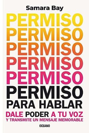 PERMISO PARA HABLAR. DALE PODER A TU VOZ Y TRANSMITE UN MENSAJE MEMORABLE