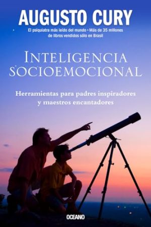 INTELIGENCIA SOCIOEMOCIONAL. HERRAMIENTAS PARA PADRES INSPIRADORES Y MAESTROS ENCANTADORES