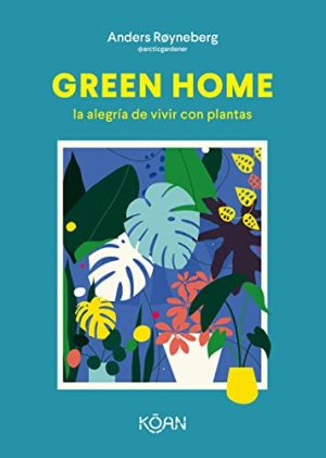 GREEN HOME: LA ALEGRIA DE VIVIR CON PLANTAS