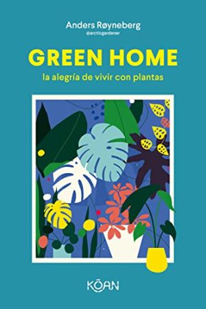 GREEN HOME: LA ALEGRIA DE VIVIR CON PLANTAS