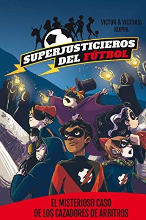 SUPERJUSTICIEROS DEL FÚTBOL 2. EL MISTERIOS CASO DE LOS CAZADORES DE ARBITROS