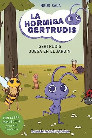 LA HORMIGA GERTRUDIS 2. GERTRUDIS JUEGA EN EL JARDIN