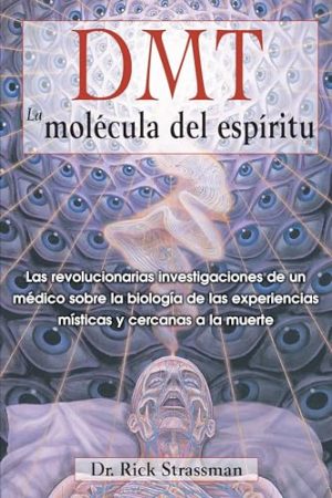 DMT. LA MOLÉCULA DEL ESPÍRITU
