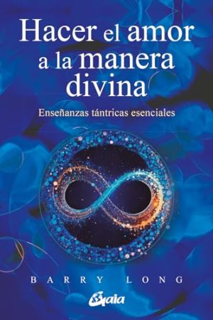 HACER EL AMOR A LA MANERA DIVINA, ENSEÑANZAS TÁNTRICAS ESEN-