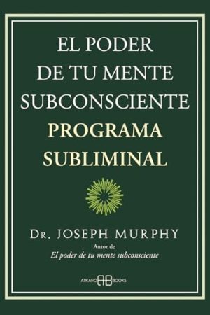 EL PODER DE TU MENTE SUBCONSCIENTE, PROGRAMA SUBLIMINAL