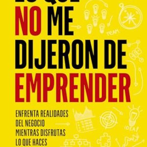 LO QUE NO ME DIJERON DE EMPRENDER