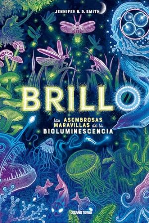 BRILLOS, LAS ASOMBROSAS MARAVILLAS DE LA BIOLUMINISCENCIA