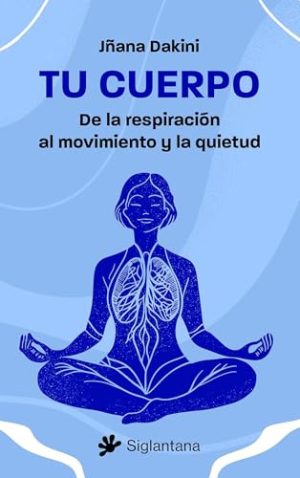 TU CUERPO, DE LA RESPIRACION AL MOVIMIENTO Y LA QUIETUD
