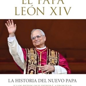 EL PAPA LEON XIV, LA HISTORIA DEL NUEVO PAPA